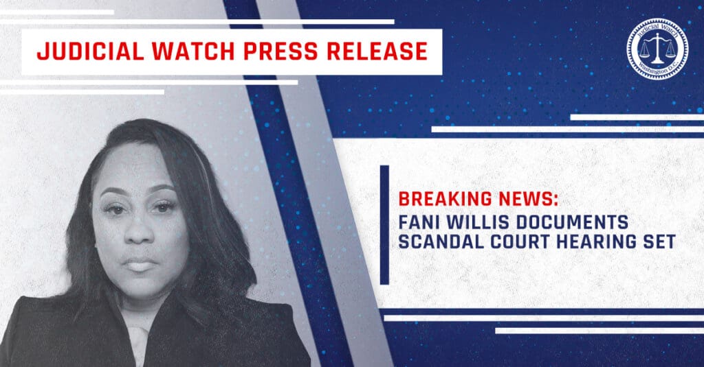 judicial-watch-fani-willis-documents-scandal-court-hearing-set-right